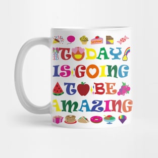 Today Is Going To Be Amazing Mug